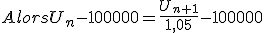  Alors U_n-100000= \frac{U_{n+1}}{1,05}-100 000